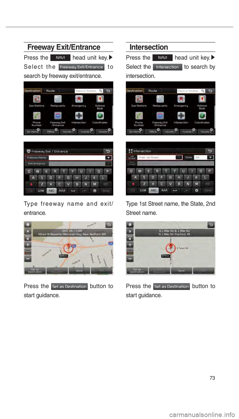KIA SEDONA 2017  Navigation System Quick Reference Guide 73
Freeway Exit /Entrance
Press the 00310024 head unit key. 0521
 
Select the 
0029005500480048005A0044005C00030028005B004C00570012002800510057005500440051004600480003 to 
search by freeway exit/entra