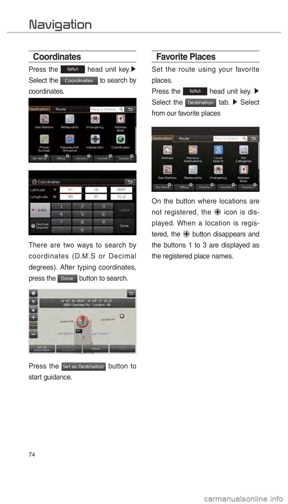 KIA SEDONA 2017  Navigation System Quick Reference Guide 74
Coordinates
Press the 00310024 head unit key. 0521
 
Select the 
00260052005200550047004C00510044005700480056 to search by 
coordinates.
There are two ways to search by 
coordinates (D.M.S or Decim