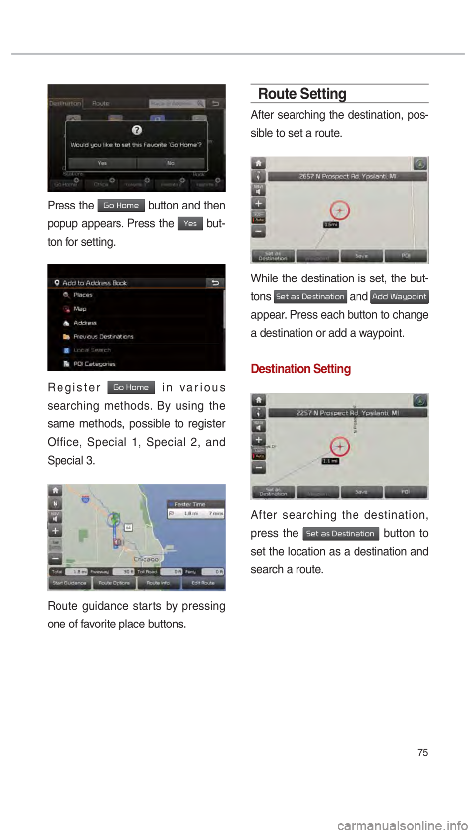 KIA SEDONA 2017  Navigation System Quick Reference Guide 75
Press the 002A00520003002B005200500048 button and then 
popup appears. Press the 
003C0048 but-
ton for setting.
Register 002A00520003002B005200500048 in various 
searching methods. By using the 
s