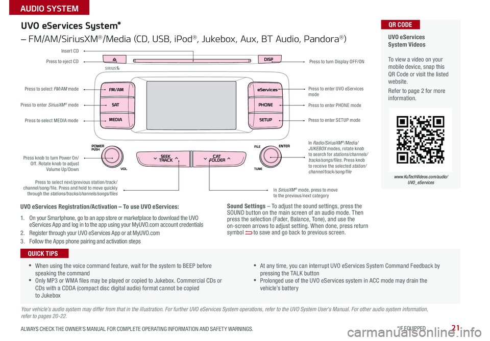 KIA SEDONA 2016 Features and Functions Guide 21
Sound Settings – To adjust the sound settings, press the SOUND button on the main screen of an audio mode . Then press the selection (Fader, Balance, Tone), and use the on-screen arrows to adjust KIA SEDONA 2016 Features and Functions Guide 21
Sound Settings – To adjust the sound settings, press the SOUND button on the main screen of an audio mode . Then press the selection (Fader, Balance, Tone), and use the on-screen arrows to adjust