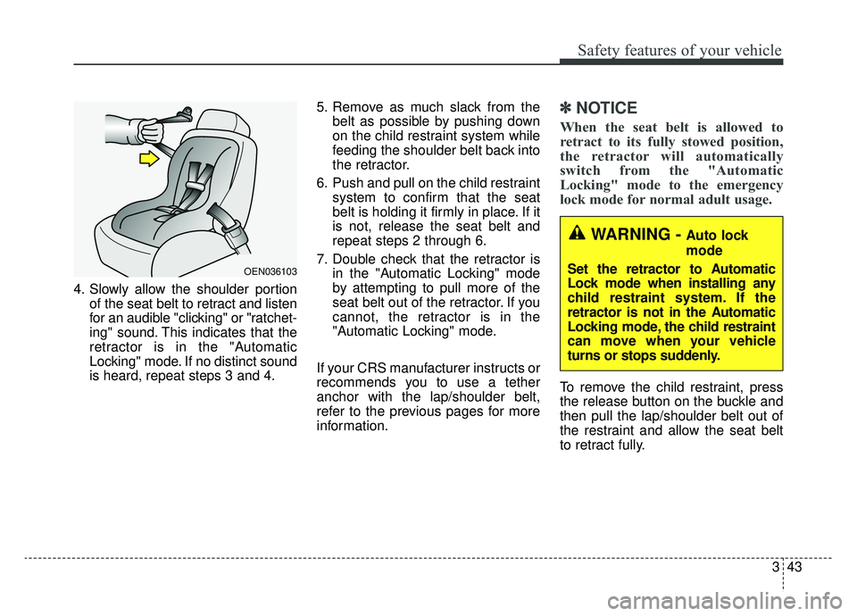 KIA OPTIMA PHEV 2020 Owners Manual 343
Safety features of your vehicle
4. Slowly allow the shoulder portionof the seat belt to retract and listen
for an audible "clicking" or "ratchet-
ing" sound. This indicates that the
retractor is i KIA OPTIMA PHEV 2020 Owners Manual 343
Safety features of your vehicle
4. Slowly allow the shoulder portionof the seat belt to retract and listen
for an audible "clicking" or "ratchet-
ing" sound. This indicates that the
retractor is i