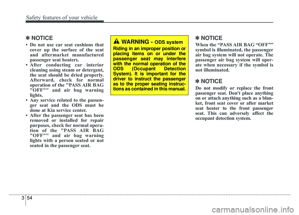 KIA OPTIMA PHEV 2020  Owners Manual Safety features of your vehicle
54
3
✽ ✽
NOTICE
• Do not use car seat cushions that
cover up the surface of the seat
and aftermarket manufactured
passenger seat heaters.
• After conducting car