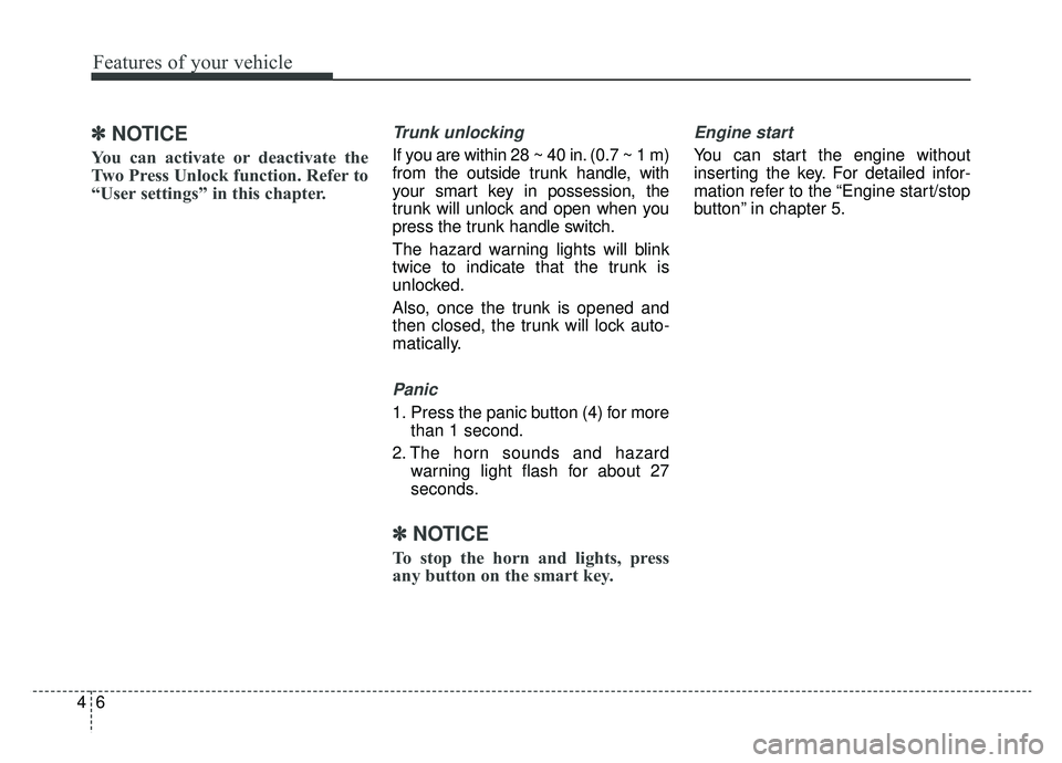 KIA OPTIMA PHEV 2020 Owners Manual Features of your vehicle
64
✽ ✽NOTICE
You can activate or deactivate the
Two Press Unlock function. Refer to
“User settings” in this chapter.
Trunk unlocking
If you are within 28 ~ 40 in. (0. KIA OPTIMA PHEV 2020 Owners Manual Features of your vehicle
64
✽ ✽NOTICE
You can activate or deactivate the
Two Press Unlock function. Refer to
“User settings” in this chapter.
Trunk unlocking
If you are within 28 ~ 40 in. (0.