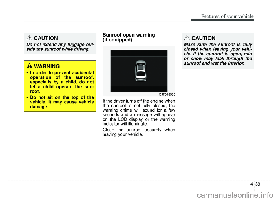 KIA OPTIMA PHEV 2020 Repair Manual 439
Features of your vehicle
Sunroof open warning
(if equipped)
If the driver turns off the engine when
the sunroof is not fully closed, the
warning chime will sound for a few
seconds and a message w KIA OPTIMA PHEV 2020 Repair Manual 439
Features of your vehicle
Sunroof open warning
(if equipped)
If the driver turns off the engine when
the sunroof is not fully closed, the
warning chime will sound for a few
seconds and a message w