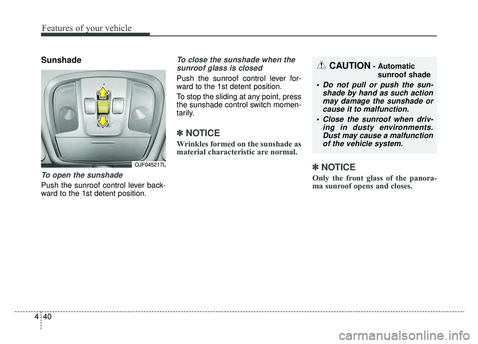 KIA OPTIMA PHEV 2020 Owners Manual Features of your vehicle
40
4
Sunshade
To open the sunshade
Push the sunroof control lever back-
ward to the 1st detent position.
To close the sunshade when the
sunroof glass is closed
Push the sunroo KIA OPTIMA PHEV 2020 Owners Manual Features of your vehicle
40
4
Sunshade
To open the sunshade
Push the sunroof control lever back-
ward to the 1st detent position.
To close the sunshade when the
sunroof glass is closed
Push the sunroo