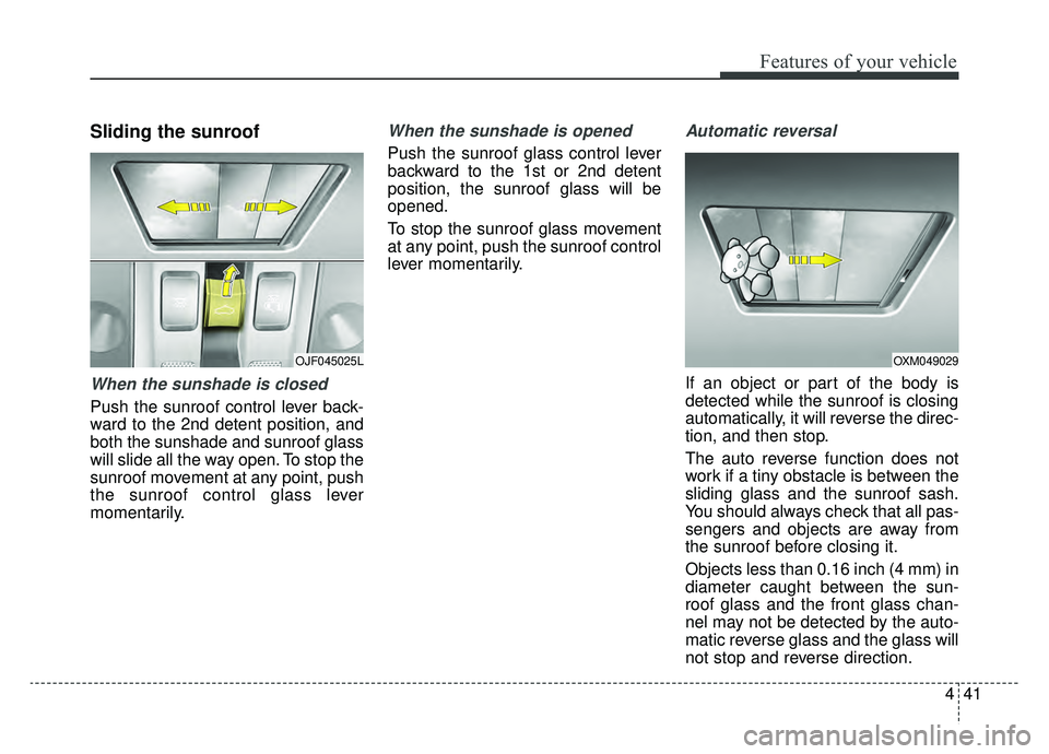 KIA OPTIMA PHEV 2020 Owners Manual 441
Features of your vehicle
Sliding the sunroof
When the sunshade is closed
Push the sunroof control lever back-
ward to the 2nd detent position, and
both the sunshade and sunroof glass
will slide a KIA OPTIMA PHEV 2020 Owners Manual 441
Features of your vehicle
Sliding the sunroof
When the sunshade is closed
Push the sunroof control lever back-
ward to the 2nd detent position, and
both the sunshade and sunroof glass
will slide a
