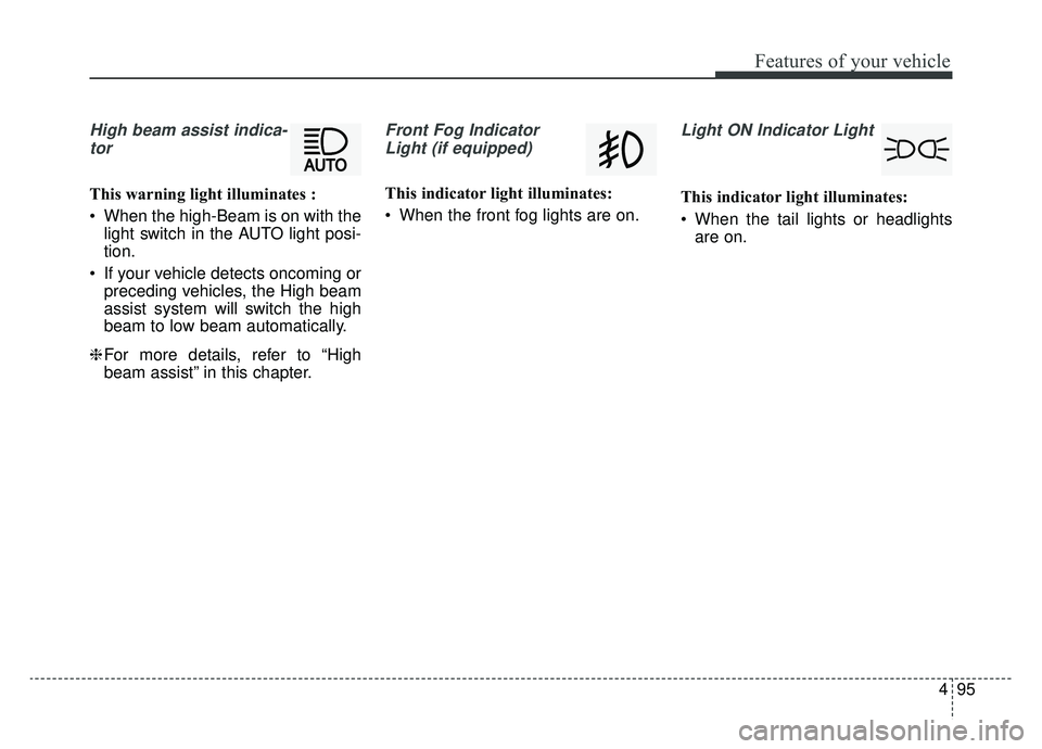 KIA OPTIMA PHEV 2020 Owners Manual 495
Features of your vehicle
High beam assist indica-tor
This warning light illuminates :
When the high-Beam is on with the light switch in the AUTO light posi-
tion.
If your vehicle detects oncomin KIA OPTIMA PHEV 2020 Owners Manual 495
Features of your vehicle
High beam assist indica-tor
This warning light illuminates :
When the high-Beam is on with the light switch in the AUTO light posi-
tion.
If your vehicle detects oncomin