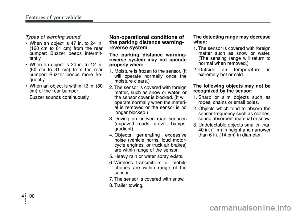KIA OPTIMA PHEV 2020  Owners Manual Features of your vehicle
100
4
Types of warning sound
 When an object is 47 in. to 24 in.
(120 cm to 61 cm) from the rear
bumper: Buzzer beeps intermit-
tently.
 When an object is 24 in. to 12 in. (60