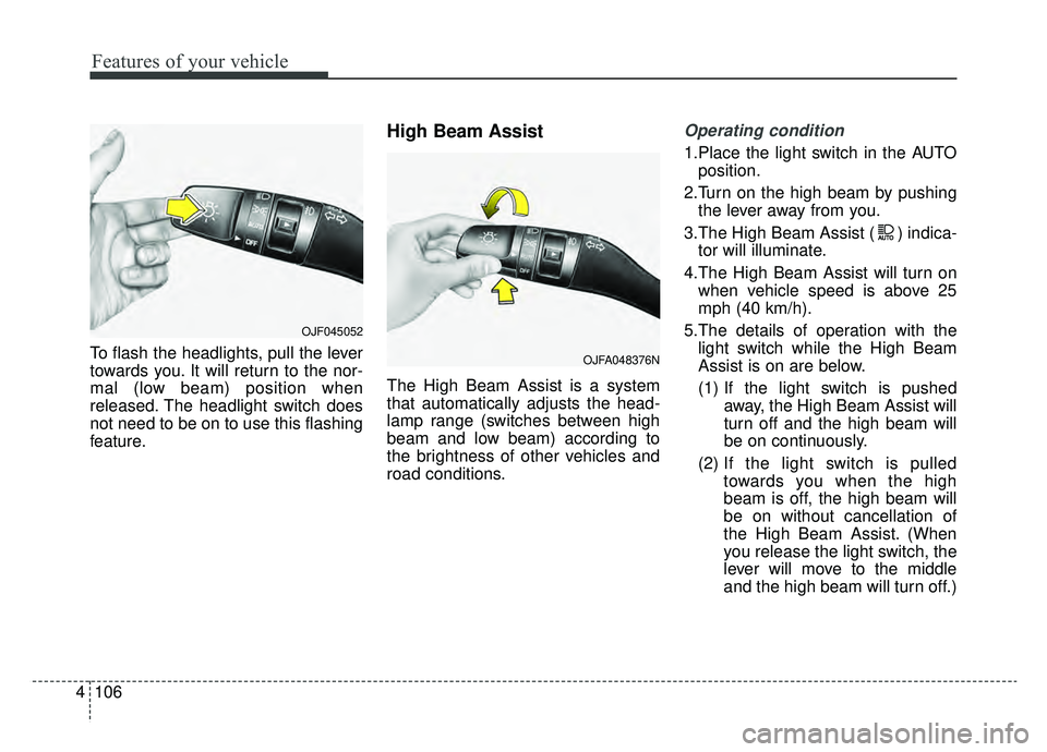 KIA OPTIMA PHEV 2020 Owners Manual Features of your vehicle
106
4
To flash the headlights, pull the lever
towards you. It will return to the nor-
mal (low beam) position when
released. The headlight switch does
not need to be on to use KIA OPTIMA PHEV 2020 Owners Manual Features of your vehicle
106
4
To flash the headlights, pull the lever
towards you. It will return to the nor-
mal (low beam) position when
released. The headlight switch does
not need to be on to use