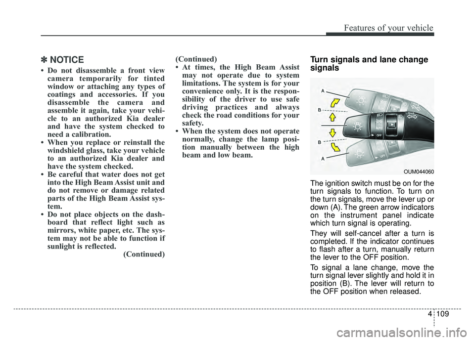 KIA OPTIMA PHEV 2020 Owners Manual 4109
Features of your vehicle
✽ ✽NOTICE
• Do not disassemble a front view
camera temporarily for tinted
window or attaching any types of
coatings and accessories. If you
disassemble the camera a KIA OPTIMA PHEV 2020 Owners Manual 4109
Features of your vehicle
✽ ✽NOTICE
• Do not disassemble a front view
camera temporarily for tinted
window or attaching any types of
coatings and accessories. If you
disassemble the camera a