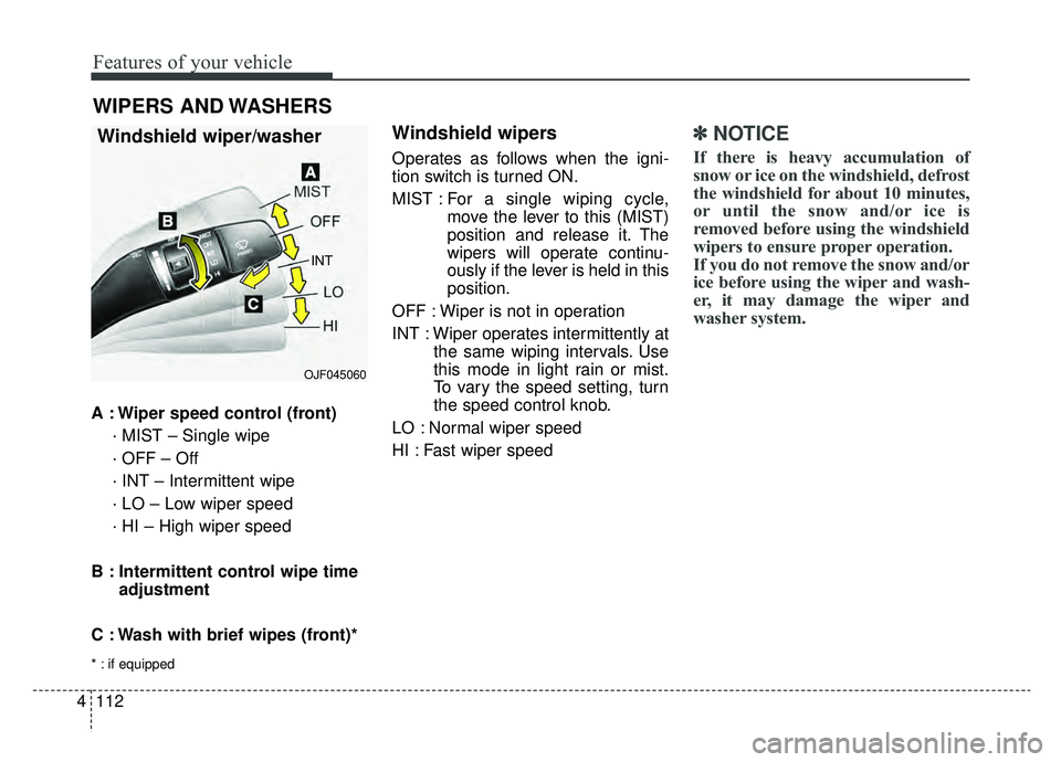 KIA OPTIMA PHEV 2020 Owners Manual Features of your vehicle
112
4
A : Wiper speed control (front)
· MIST – Single wipe
· OFF – Off
· INT – Intermittent wipe
· LO – Low wiper speed
· HI – High wiper speed
B : Intermitten KIA OPTIMA PHEV 2020 Owners Manual Features of your vehicle
112
4
A : Wiper speed control (front)
· MIST – Single wipe
· OFF – Off
· INT – Intermittent wipe
· LO – Low wiper speed
· HI – High wiper speed
B : Intermitten