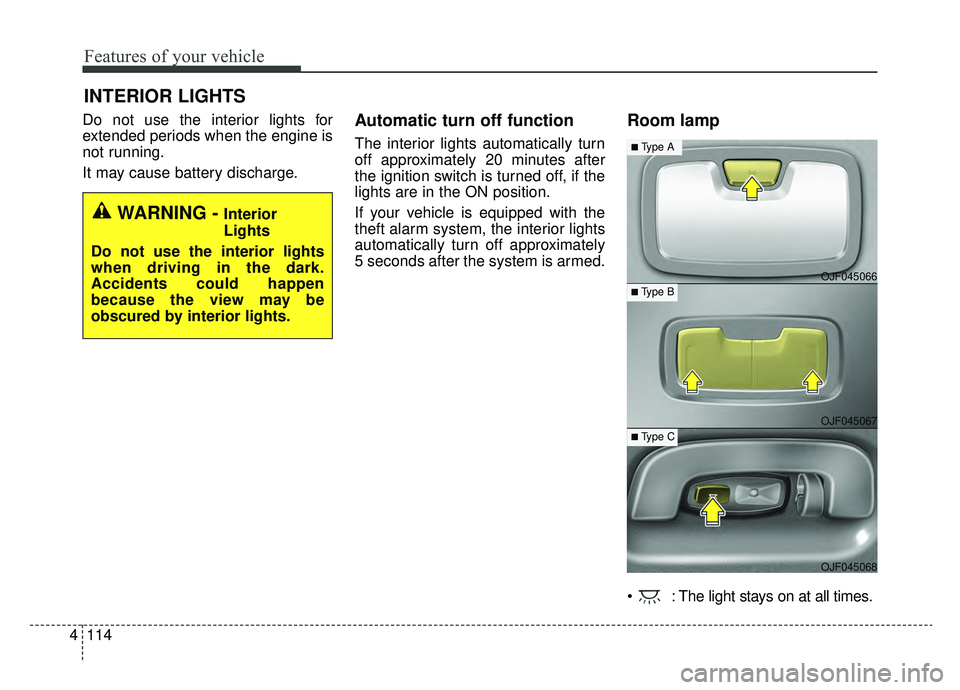 KIA OPTIMA PHEV 2020 Owners Manual Features of your vehicle
114
4
Do not use the interior lights for
extended periods when the engine is
not running.
It may cause battery discharge.Automatic turn off function
The interior lights automa KIA OPTIMA PHEV 2020 Owners Manual Features of your vehicle
114
4
Do not use the interior lights for
extended periods when the engine is
not running.
It may cause battery discharge.Automatic turn off function
The interior lights automa