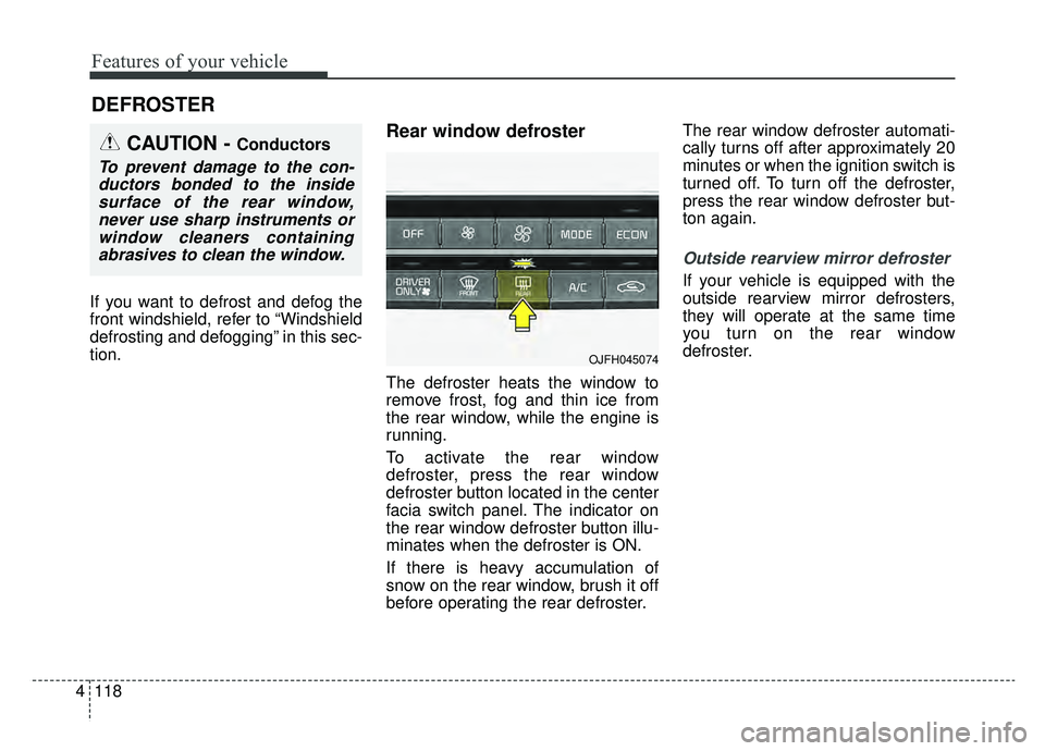KIA OPTIMA PHEV 2020 Owners Manual Features of your vehicle
118
4
If you want to defrost and defog the
front windshield, refer to “Windshield
defrosting and defogging” in this sec-
tion.
Rear window defroster
The defroster heats th KIA OPTIMA PHEV 2020 Owners Manual Features of your vehicle
118
4
If you want to defrost and defog the
front windshield, refer to “Windshield
defrosting and defogging” in this sec-
tion.
Rear window defroster
The defroster heats th