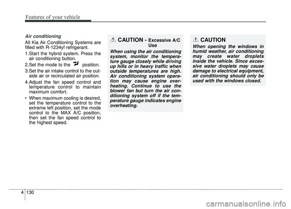 KIA OPTIMA PHEV 2020 Owners Manual Features of your vehicle
130
4
Air conditioning
All Kia Air Conditioning Systems are
filled with R-1234yf refrigerant.
1.Start the hybrid system. Press the
air conditioning button.
2.Set the mode to t KIA OPTIMA PHEV 2020 Owners Manual Features of your vehicle
130
4
Air conditioning
All Kia Air Conditioning Systems are
filled with R-1234yf refrigerant.
1.Start the hybrid system. Press the
air conditioning button.
2.Set the mode to t