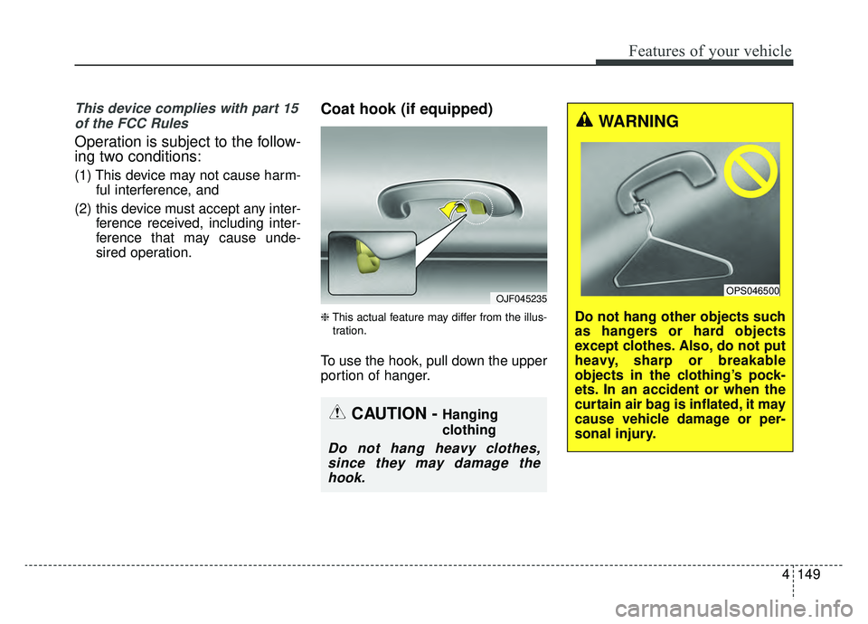 KIA OPTIMA PHEV 2020 Owners Manual 4149
Features of your vehicle
This device complies with part 15of the FCC Rules
Operation is subject to the follow-
ing two conditions:
(1) This device may not cause harm- ful interference, and
(2) th KIA OPTIMA PHEV 2020 Owners Manual 4149
Features of your vehicle
This device complies with part 15of the FCC Rules
Operation is subject to the follow-
ing two conditions:
(1) This device may not cause harm- ful interference, and
(2) th