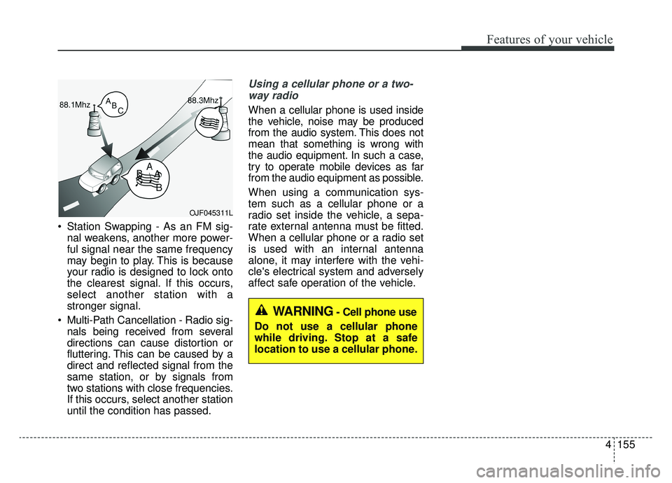 KIA OPTIMA PHEV 2020 Owners Manual 4155
Features of your vehicle
Station Swapping - As an FM sig-nal weakens, another more power-
ful signal near the same frequency
may begin to play. This is because
your radio is designed to lock ont KIA OPTIMA PHEV 2020 Owners Manual 4155
Features of your vehicle
Station Swapping - As an FM sig-nal weakens, another more power-
ful signal near the same frequency
may begin to play. This is because
your radio is designed to lock ont