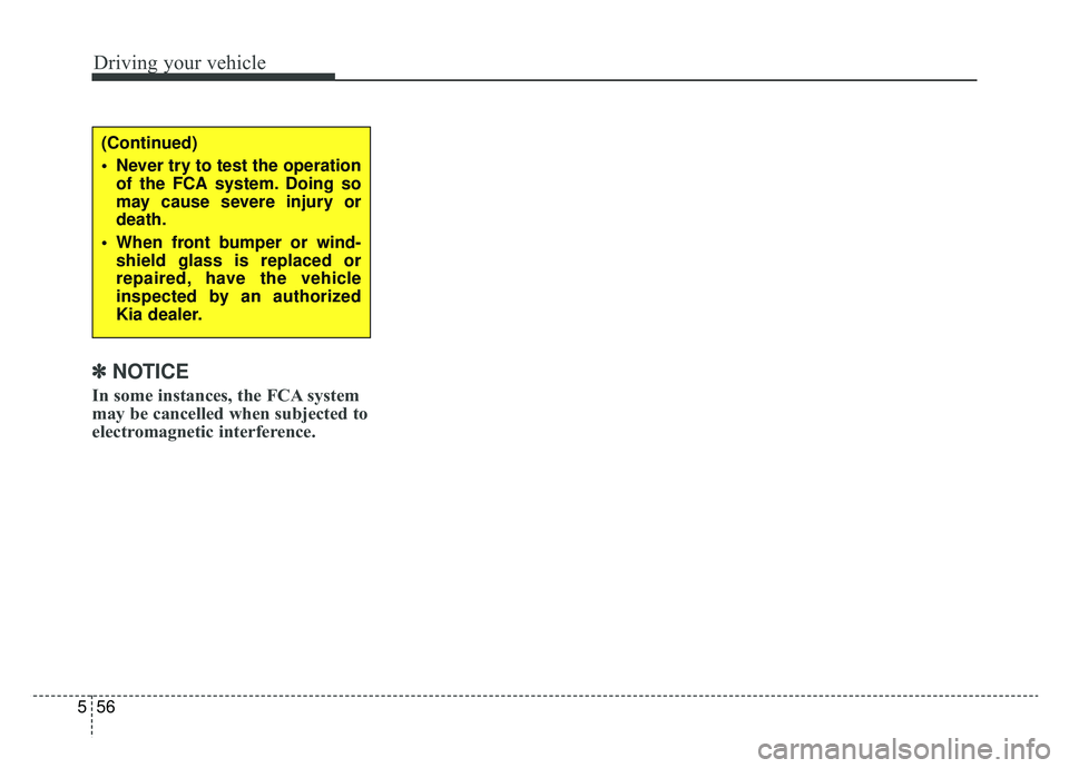 KIA OPTIMA PHEV 2020 Owners Manual Driving your vehicle
56
5
✽ ✽
NOTICE
In some instances, the FCA system
may be cancelled when subjected to
electromagnetic interference.
(Continued)
Never try to test the operation
of the FCA syst KIA OPTIMA PHEV 2020 Owners Manual Driving your vehicle
56
5
✽ ✽
NOTICE
In some instances, the FCA system
may be cancelled when subjected to
electromagnetic interference.
(Continued)
Never try to test the operation
of the FCA syst