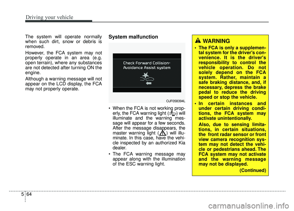 KIA OPTIMA PHEV 2020 Owners Manual Driving your vehicle
64
5
The system will operate normally
when such dirt, snow or debris is
removed.
However, the FCA system may not
properly operate in an area (e.g.
open terrain), where any substan KIA OPTIMA PHEV 2020 Owners Manual Driving your vehicle
64
5
The system will operate normally
when such dirt, snow or debris is
removed.
However, the FCA system may not
properly operate in an area (e.g.
open terrain), where any substan