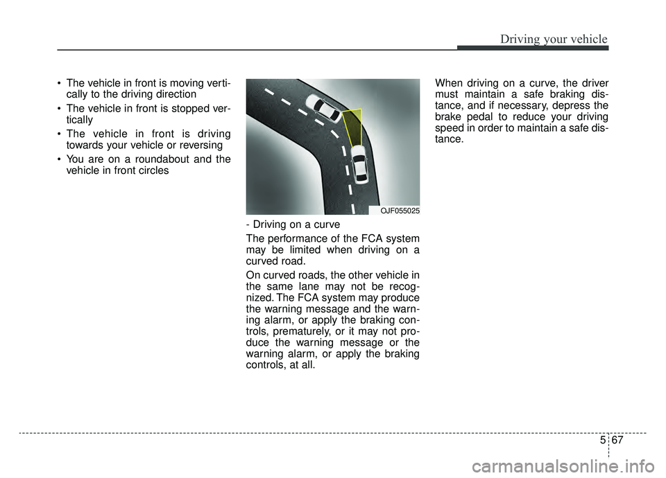 KIA OPTIMA PHEV 2020 Owners Manual 567
Driving your vehicle
The vehicle in front is moving verti-cally to the driving direction
The vehicle in front is stopped ver- tically
The vehicle in front is driving towards your vehicle or rev KIA OPTIMA PHEV 2020 Owners Manual 567
Driving your vehicle
The vehicle in front is moving verti-cally to the driving direction
The vehicle in front is stopped ver- tically
The vehicle in front is driving towards your vehicle or rev