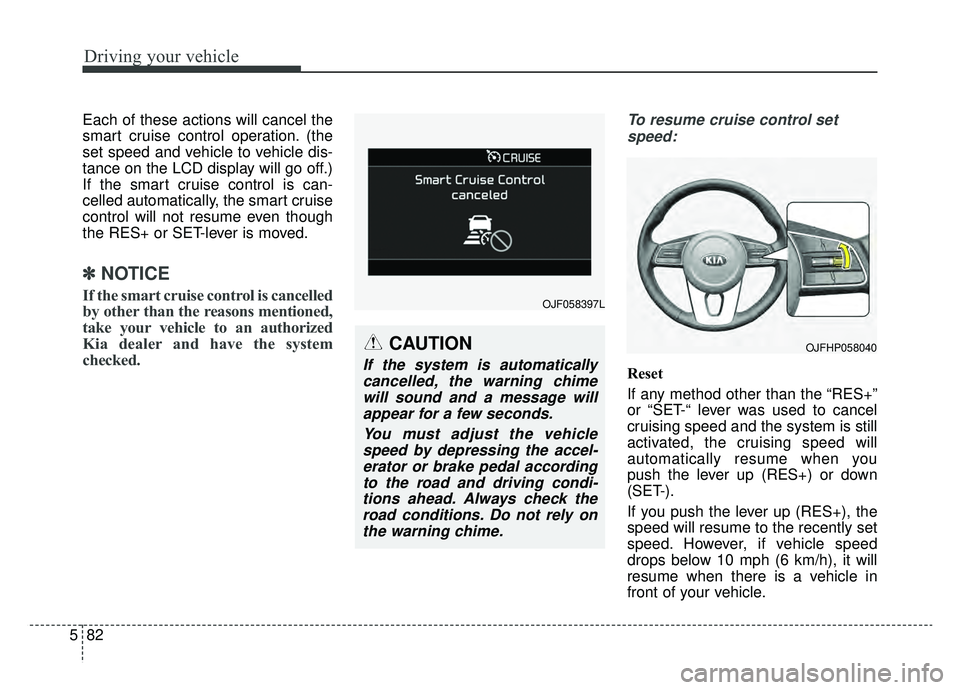 KIA OPTIMA PHEV 2020 Owners Manual Driving your vehicle
82
5
Each of these actions will cancel the
smart cruise control operation. (the
set speed and vehicle to vehicle dis-
tance on the LCD display will go off.)
If the smart cruise co KIA OPTIMA PHEV 2020 Owners Manual Driving your vehicle
82
5
Each of these actions will cancel the
smart cruise control operation. (the
set speed and vehicle to vehicle dis-
tance on the LCD display will go off.)
If the smart cruise co