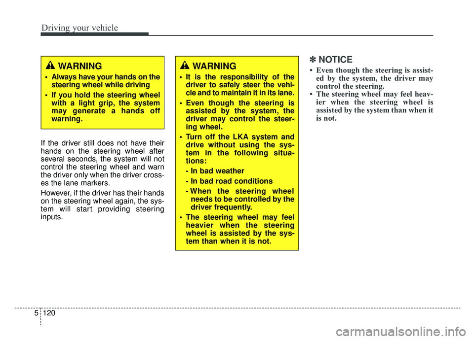 KIA OPTIMA PHEV 2020 Owners Manual Driving your vehicle
120
5
If the driver still does not have their
hands on the steering wheel after
several seconds, the system will not
control the steering wheel and warn
the driver only when the d KIA OPTIMA PHEV 2020 Owners Manual Driving your vehicle
120
5
If the driver still does not have their
hands on the steering wheel after
several seconds, the system will not
control the steering wheel and warn
the driver only when the d