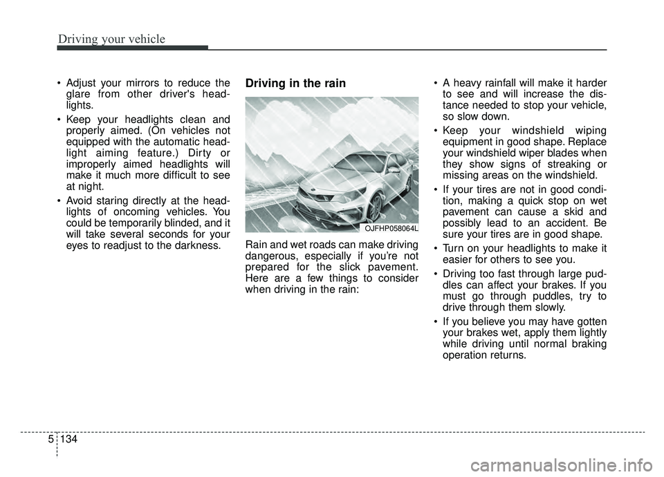 KIA OPTIMA PHEV 2020 Owners Manual Driving your vehicle
134
5
Adjust your mirrors to reduce the
glare from other drivers head-
lights.
Keep your headlights clean and properly aimed. (On vehicles not
equipped with the automatic head- KIA OPTIMA PHEV 2020 Owners Manual Driving your vehicle
134
5
Adjust your mirrors to reduce the
glare from other drivers head-
lights.
Keep your headlights clean and properly aimed. (On vehicles not
equipped with the automatic head-