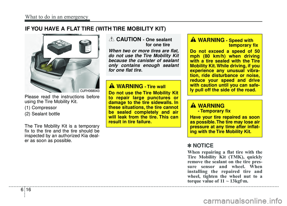 KIA OPTIMA PHEV 2020  Owners Manual What to do in an emergency
16
6
IF YOU HAVE A FLAT TIRE (WITH TIRE MOBILITY KIT)
Please read the instructions before
using the Tire Mobility Kit.
(1) Compressor
(2) Sealant bottle
The Tire Mobility Ki