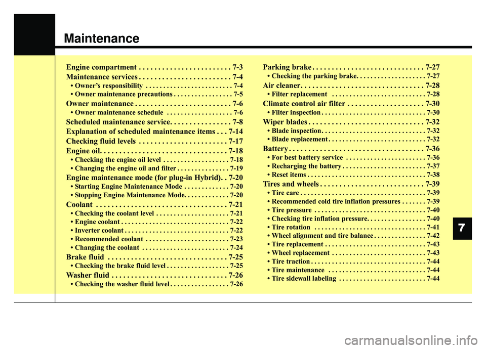 KIA OPTIMA PHEV 2020  Owners Manual Maintenance
7
Engine compartment . . . . . . . . . . . . . . . . . . . . . . . . 7-3
Maintenance services . . . . . . . . . . . . . . . . . . . . . . . . 7-4
• Owner’s responsibility . . . . . . .