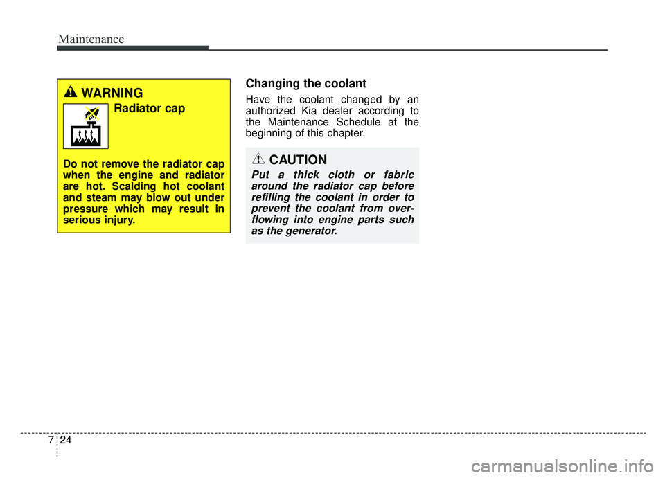 KIA OPTIMA PHEV 2020 Owners Manual Maintenance
24
7
Changing the coolant
Have the coolant changed by an
authorized Kia dealer according to
the Maintenance Schedule at the
beginning of this chapter.
CAUTION
Put a thick cloth or fabric
a KIA OPTIMA PHEV 2020 Owners Manual Maintenance
24
7
Changing the coolant
Have the coolant changed by an
authorized Kia dealer according to
the Maintenance Schedule at the
beginning of this chapter.
CAUTION
Put a thick cloth or fabric
a
