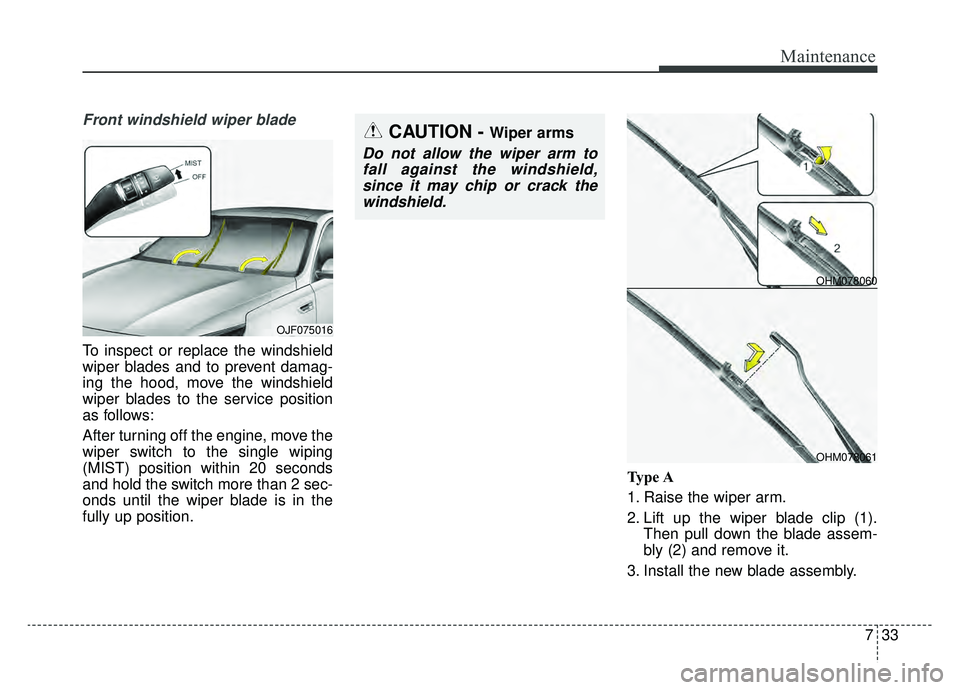 KIA OPTIMA PHEV 2020 Owners Manual 733
Maintenance
Front windshield wiper blade
To inspect or replace the windshield
wiper blades and to prevent damag-
ing the hood, move the windshield
wiper blades to the service position
as follows:
KIA OPTIMA PHEV 2020 Owners Manual 733
Maintenance
Front windshield wiper blade
To inspect or replace the windshield
wiper blades and to prevent damag-
ing the hood, move the windshield
wiper blades to the service position
as follows: