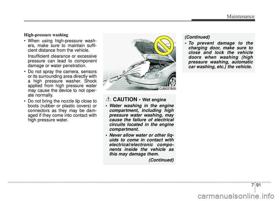 KIA OPTIMA PHEV 2020 Owners Manual 791
Maintenance
High-pressure washing
When using high-pressure wash-ers, make sure to maintain suffi-
cient distance from the vehicle.
Insufficient clearance or excessive
pressure can lead to compone KIA OPTIMA PHEV 2020 Owners Manual 791
Maintenance
High-pressure washing
When using high-pressure wash-ers, make sure to maintain suffi-
cient distance from the vehicle.
Insufficient clearance or excessive
pressure can lead to compone