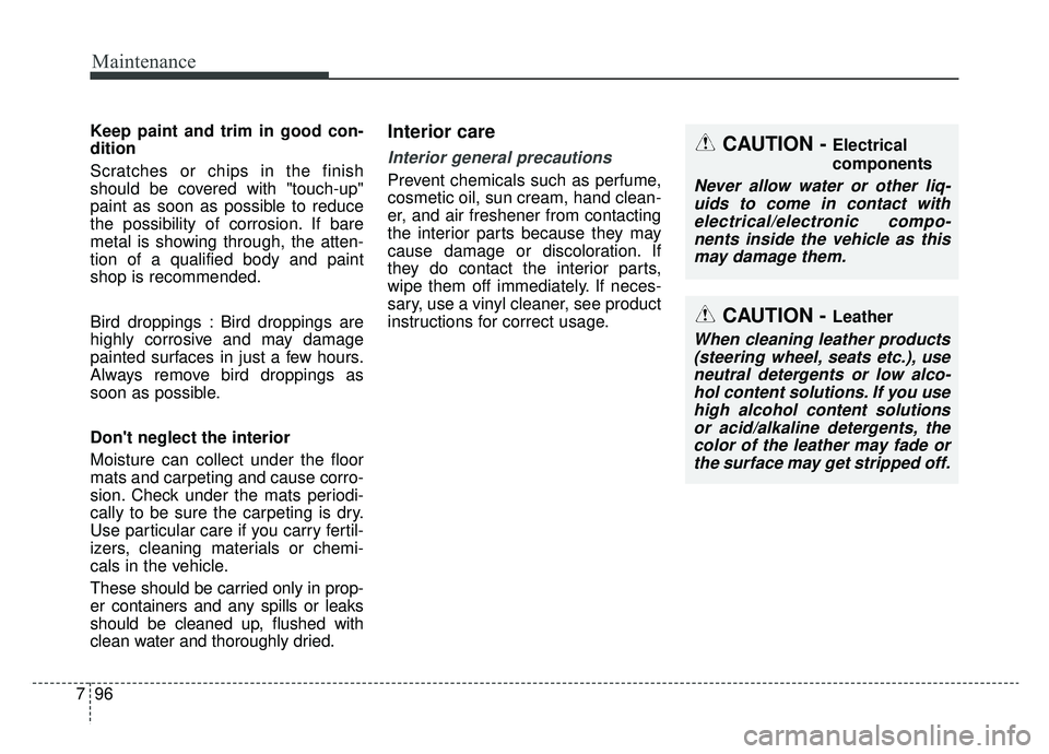 KIA OPTIMA PHEV 2020  Owners Manual Maintenance
96
7
Keep paint and trim in good con-
dition
Scratches or chips in the finish
should be covered with "touch-up"
paint as soon as possible to reduce
the possibility of corrosion. If bare
me