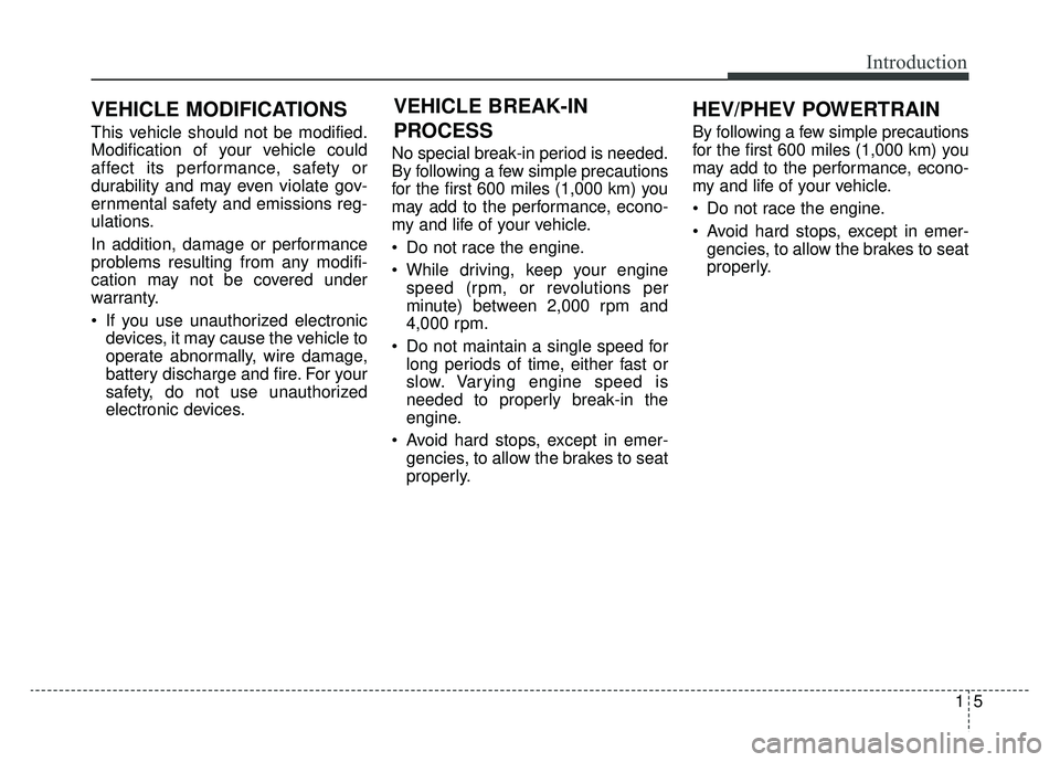 KIA OPTIMA PHEV 2020 Owners Manual 15
Introduction
This vehicle should not be modified.
Modification of your vehicle could
affect its performance, safety or
durability and may even violate gov-
ernmental safety and emissions reg-
ulati KIA OPTIMA PHEV 2020 Owners Manual 15
Introduction
This vehicle should not be modified.
Modification of your vehicle could
affect its performance, safety or
durability and may even violate gov-
ernmental safety and emissions reg-
ulati
