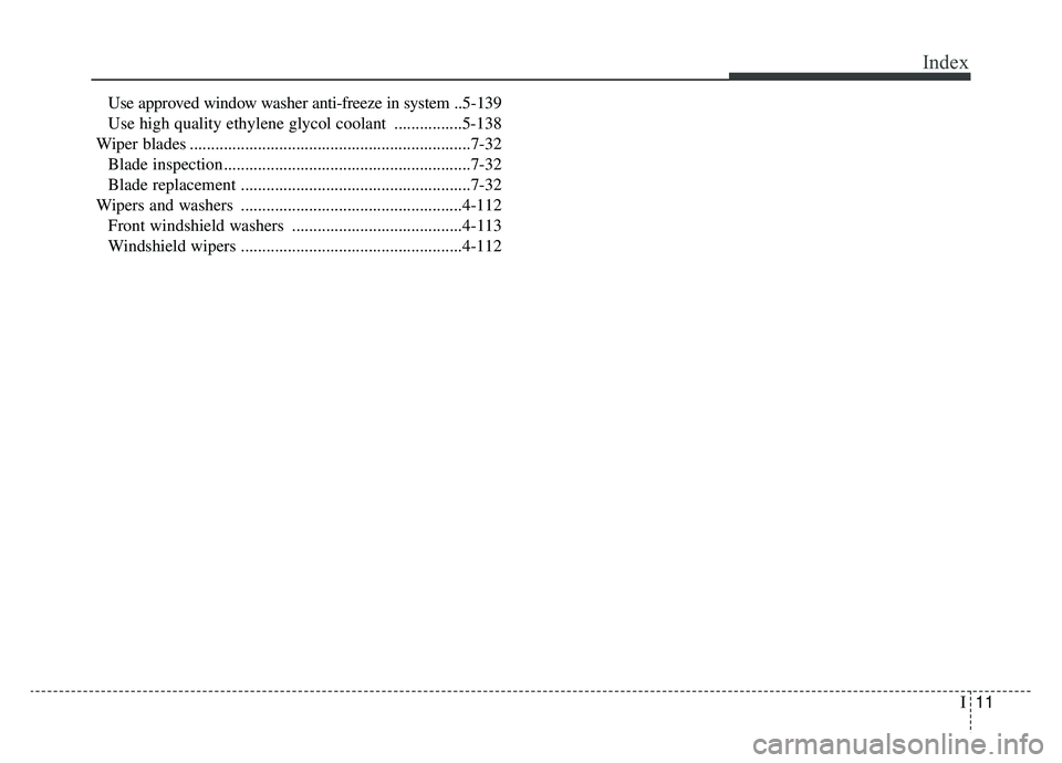 KIA OPTIMA PHEV 2020  Owners Manual I11
Index
Use approved window washer anti-freeze in system ..5-139
Use high quality ethylene glycol coolant ................5-138
Wiper blades .........................................................