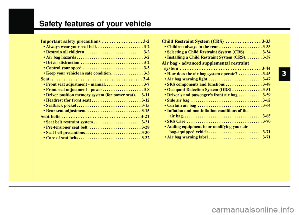 KIA OPTIMA PHEV 2020  Owners Manual Safety features of your vehicle
Important safety precautions . . . . . . . . . . . . . . . . . 3-2
• Always wear your seat belt. . . . . . . . . . . . . . . . . . . . . . 3-2
 . . . . . . . . . . . 