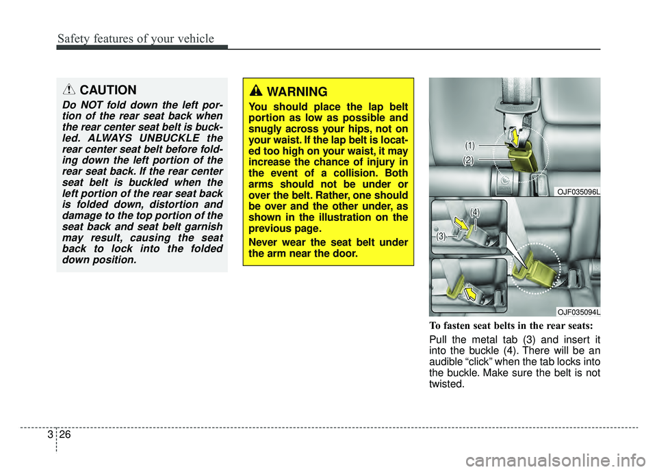 KIA OPTIMA PHEV 2020 Owners Manual Safety features of your vehicle
26
3
To fasten seat belts in the rear seats:
Pull the metal tab (3) and insert it
into the buckle (4). There will be an
audible “click” when the tab locks into
the KIA OPTIMA PHEV 2020 Owners Manual Safety features of your vehicle
26
3
To fasten seat belts in the rear seats:
Pull the metal tab (3) and insert it
into the buckle (4). There will be an
audible “click” when the tab locks into
the