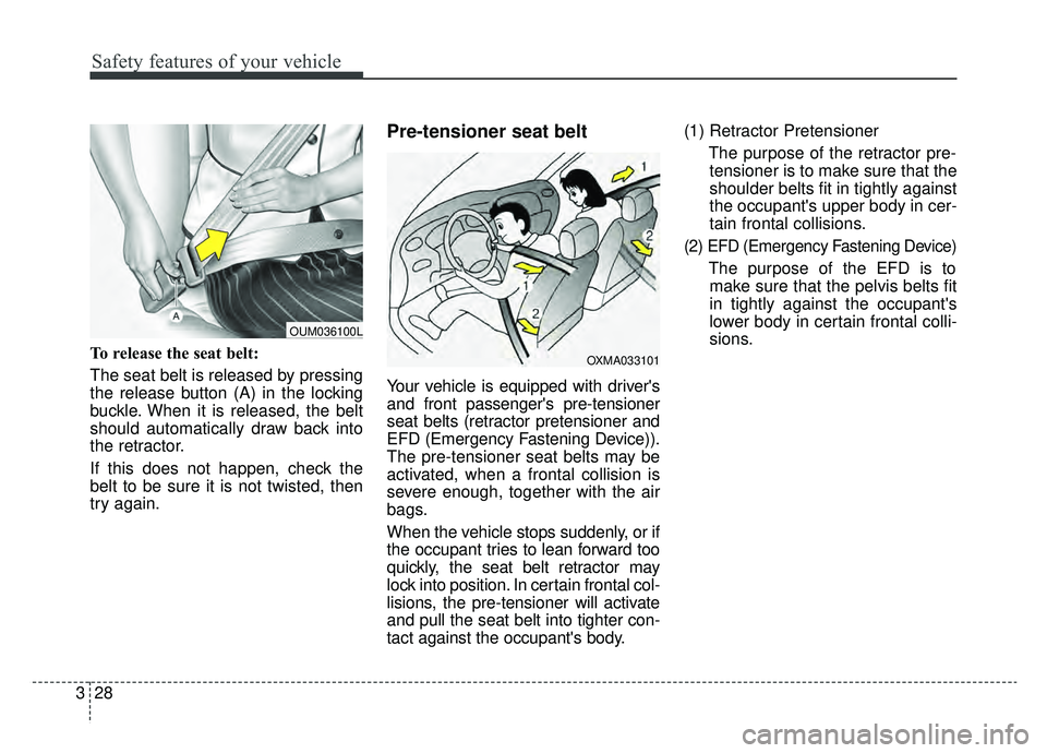 KIA OPTIMA PHEV 2020 Owners Manual Safety features of your vehicle
28
3
To release the seat belt:
The seat belt is released by pressing
the release button (A) in the locking
buckle. When it is released, the belt
should automatically dr KIA OPTIMA PHEV 2020 Owners Manual Safety features of your vehicle
28
3
To release the seat belt:
The seat belt is released by pressing
the release button (A) in the locking
buckle. When it is released, the belt
should automatically dr