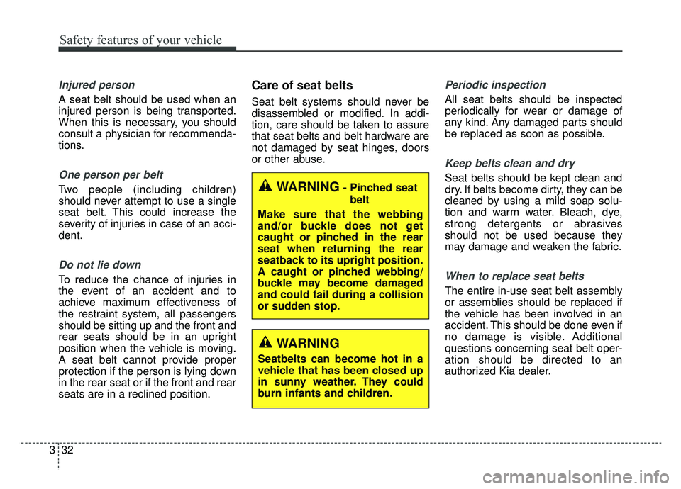 KIA OPTIMA PHEV 2020  Owners Manual Safety features of your vehicle
32
3
Injured person
A seat belt should be used when an
injured person is being transported.
When this is necessary, you should
consult a physician for recommenda-
tions