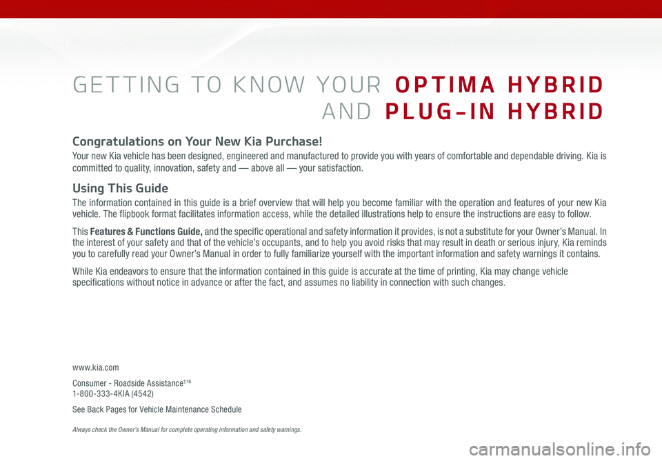 KIA OPTIMA PHEV 2020  Features and Functions Guide GETTING TO KNOW YOUR  OPTIMA HYBRID
AND  PLUG-IN HYBRID
Congratulations on Your New Kia Purchase!
Your new Kia vehicle has been designed, engineered and manufactured to provide you with years of comfo