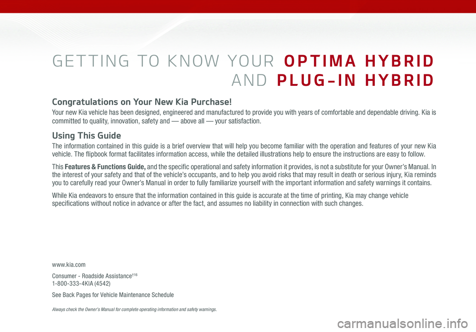 KIA OPTIMA PHEV 2020 Features and Functions Guide GETTING TO KNOW YOUR OPTIMA HYBRID
AND PLUG-IN HYBRID
Congratulations on Your New Kia Purchase!
Your new Kia vehicle has been designed, engineered and manufactured to provide you with years of comfo KIA OPTIMA PHEV 2020 Features and Functions Guide GETTING TO KNOW YOUR OPTIMA HYBRID
AND PLUG-IN HYBRID
Congratulations on Your New Kia Purchase!
Your new Kia vehicle has been designed, engineered and manufactured to provide you with years of comfo