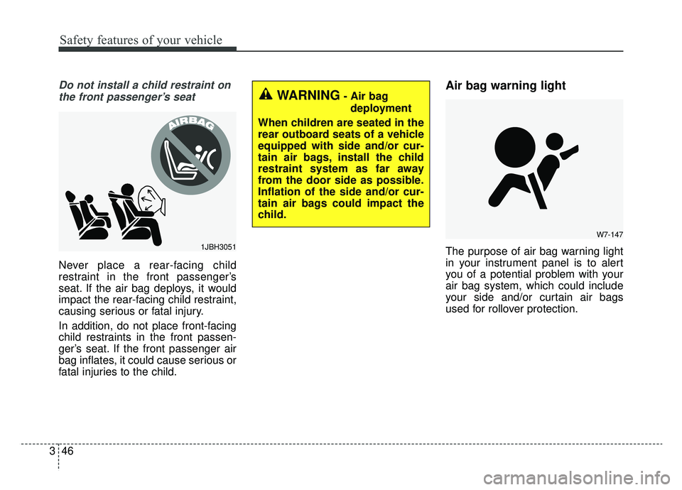 KIA OPTIMA PHEV 2019 User Guide Safety features of your vehicle
46
3
Do not install a child restraint on
the front passenger’s seat
Never place a rear-facing child
restraint in the front passenger’s
seat. If the air bag deploys,