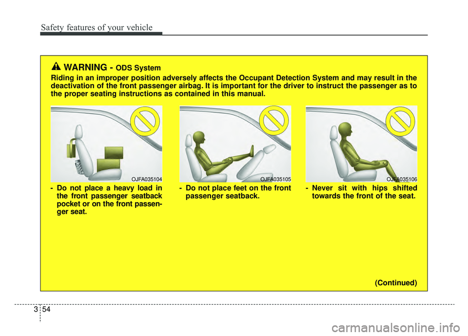 KIA OPTIMA PHEV 2019 Owners Manual Safety features of your vehicle
54
3
OJFA035106
- Never sit with hips shifted
towards the front of the seat.
OJFA035104
- Do not place a heavy load inthe front passenger seatback
pocket or on the fron KIA OPTIMA PHEV 2019 Owners Manual Safety features of your vehicle
54
3
OJFA035106
- Never sit with hips shifted
towards the front of the seat.
OJFA035104
- Do not place a heavy load inthe front passenger seatback
pocket or on the fron