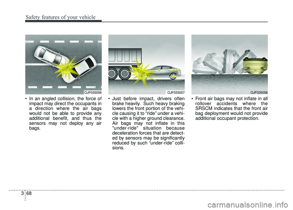 KIA OPTIMA PHEV 2019 Owners Manual Safety features of your vehicle
68
3
In an angled collision, the force of
impact may direct the occupants in
a direction where the air bags
would not be able to provide any
additional benefit, and th KIA OPTIMA PHEV 2019 Owners Manual Safety features of your vehicle
68
3
In an angled collision, the force of
impact may direct the occupants in
a direction where the air bags
would not be able to provide any
additional benefit, and th