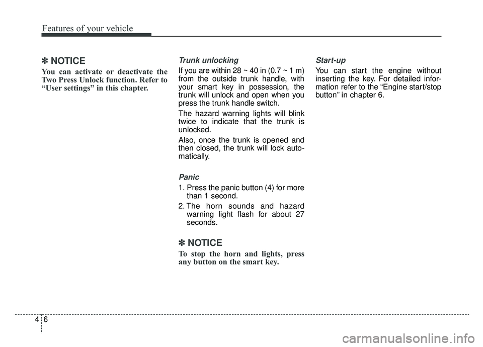 KIA OPTIMA PHEV 2019 Owners Manual Features of your vehicle
64
✽ ✽NOTICE
You can activate or deactivate the
Two Press Unlock function. Refer to
“User settings” in this chapter.
Trunk unlocking
If you are within 28 ~ 40 in (0.7 KIA OPTIMA PHEV 2019 Owners Manual Features of your vehicle
64
✽ ✽NOTICE
You can activate or deactivate the
Two Press Unlock function. Refer to
“User settings” in this chapter.
Trunk unlocking
If you are within 28 ~ 40 in (0.7