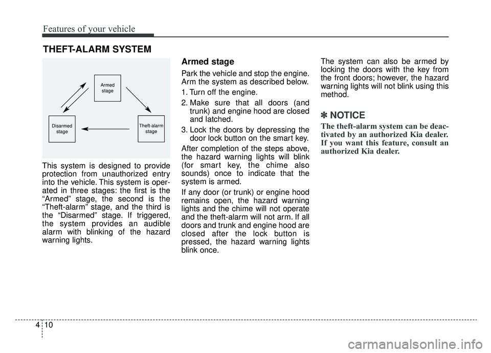 KIA OPTIMA PHEV 2019 Owners Manual Features of your vehicle
10
4
This system is designed to provide
protection from unauthorized entry
into the vehicle. This system is oper-
ated in three stages: the first is the
“Armed” stage, the KIA OPTIMA PHEV 2019 Owners Manual Features of your vehicle
10
4
This system is designed to provide
protection from unauthorized entry
into the vehicle. This system is oper-
ated in three stages: the first is the
“Armed” stage, the