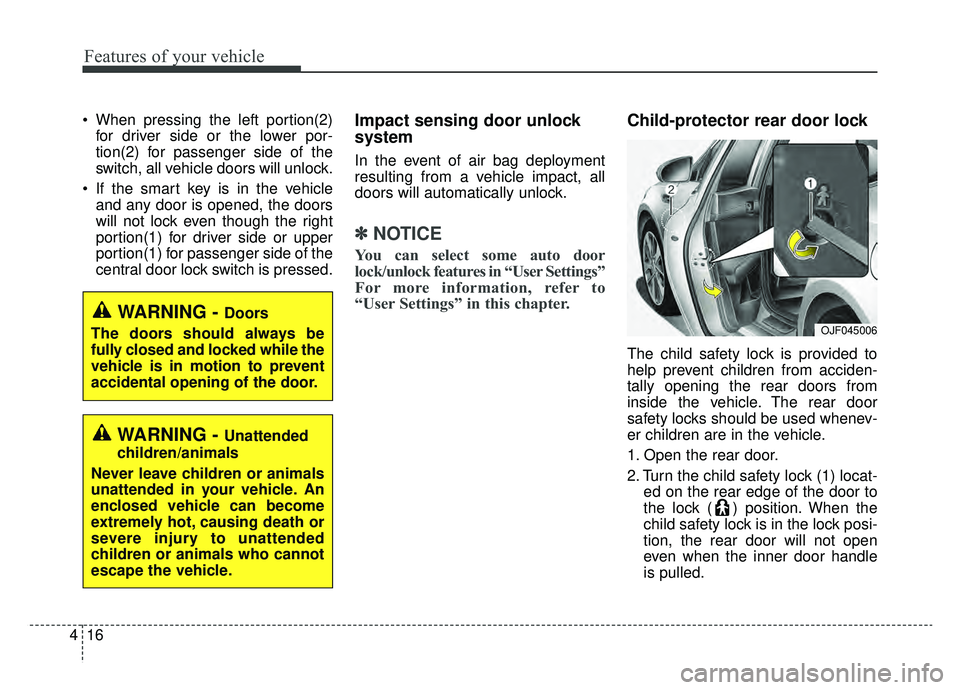 KIA OPTIMA PHEV 2019  Owners Manual Features of your vehicle
16
4
 When pressing the left portion(2)
for driver side or the lower por-
tion(2) for passenger side of the
switch, all vehicle doors will unlock.
 If the smart key is in the 