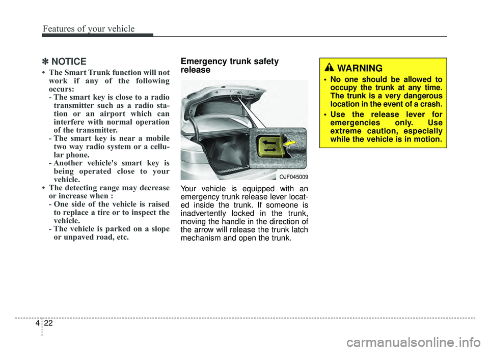 KIA OPTIMA PHEV 2019 Owners Manual Features of your vehicle
22
4
✽ ✽
NOTICE
• The Smart Trunk function will not
work if any of the following
occurs:
- The smart key is close to a radiotransmitter such as a radio sta-
tion or an a KIA OPTIMA PHEV 2019 Owners Manual Features of your vehicle
22
4
✽ ✽
NOTICE
• The Smart Trunk function will not
work if any of the following
occurs:
- The smart key is close to a radiotransmitter such as a radio sta-
tion or an a