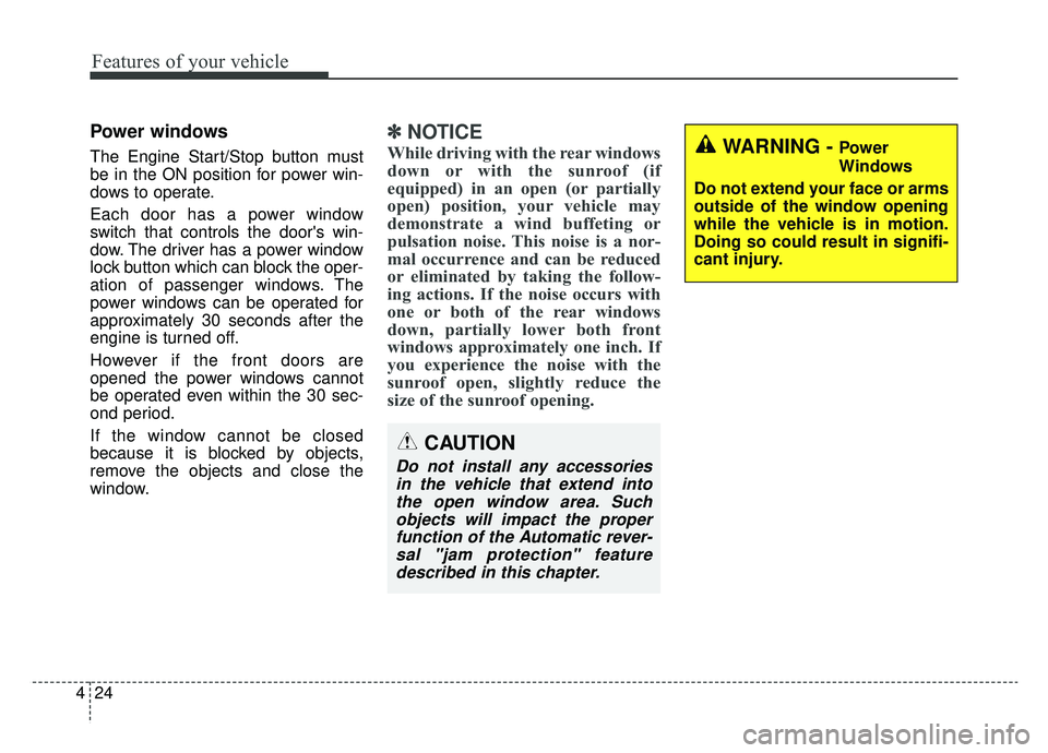 KIA OPTIMA PHEV 2019 Owners Manual Features of your vehicle
24
4
Power windows
The Engine Start/Stop button must
be in the ON position for power win-
dows to operate.
Each door has a power window
switch that controls the doors win-
do KIA OPTIMA PHEV 2019 Owners Manual Features of your vehicle
24
4
Power windows
The Engine Start/Stop button must
be in the ON position for power win-
dows to operate.
Each door has a power window
switch that controls the doors win-
do