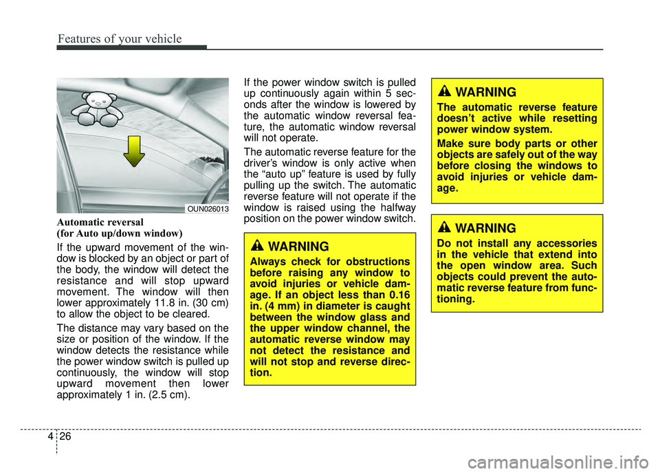 KIA OPTIMA PHEV 2019 Owners Manual Features of your vehicle
26
4
Automatic reversal
(for Auto up/down window)
If the upward movement of the win-
dow is blocked by an object or part of
the body, the window will detect the
resistance and KIA OPTIMA PHEV 2019 Owners Manual Features of your vehicle
26
4
Automatic reversal
(for Auto up/down window)
If the upward movement of the win-
dow is blocked by an object or part of
the body, the window will detect the
resistance and