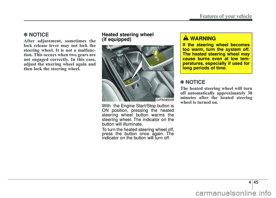 KIA OPTIMA PHEV 2019  Owners Manual 445
Features of your vehicle
✽ ✽NOTICE
After adjustment, sometimes the
lock release lever may not lock the
steering wheel. It is not a malfunc-
tion. This occurs when two gears are
not engaged cor